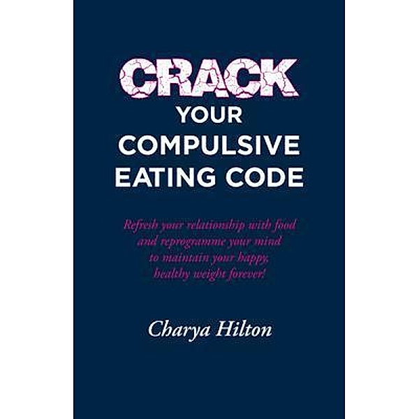 Crack Your Compulsive Eating Code, Charya Hilton