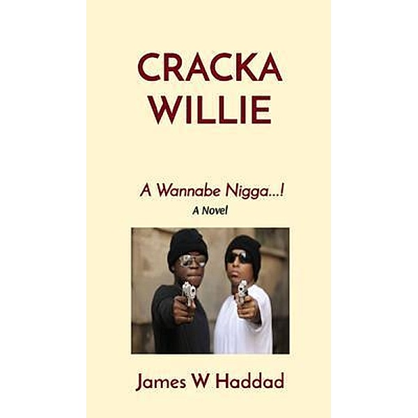 CRACKA WILLIE, James w Haddadd