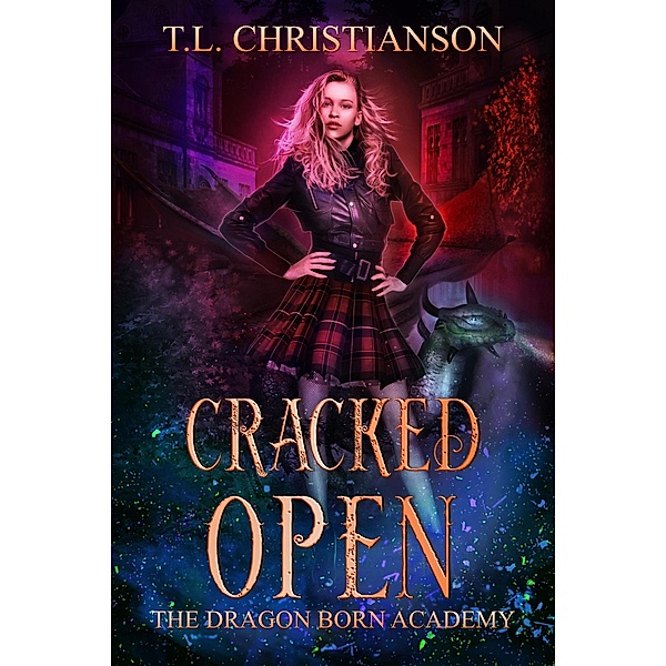 Cracked Open (The Dragon Born Academy, #1) / The Dragon Born Academy, T. L. Christianson