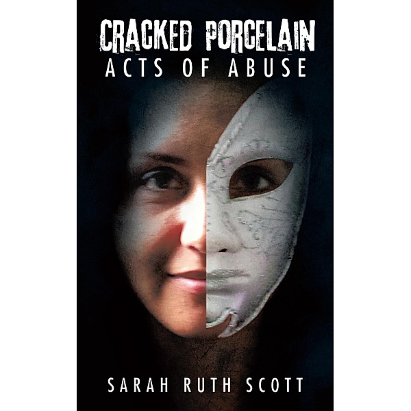 Cracked Porcelain Acts of Abuse, Sarah Ruth Scott