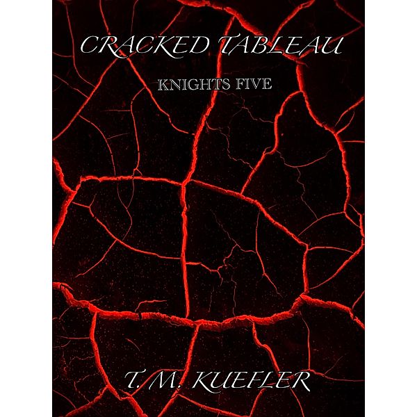 Cracked Tableau (Knights Five, #1) / Knights Five, T. M. Kuefler