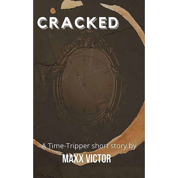 Cracked (Time Tripper, #2) / Time Tripper, Maxx Victor