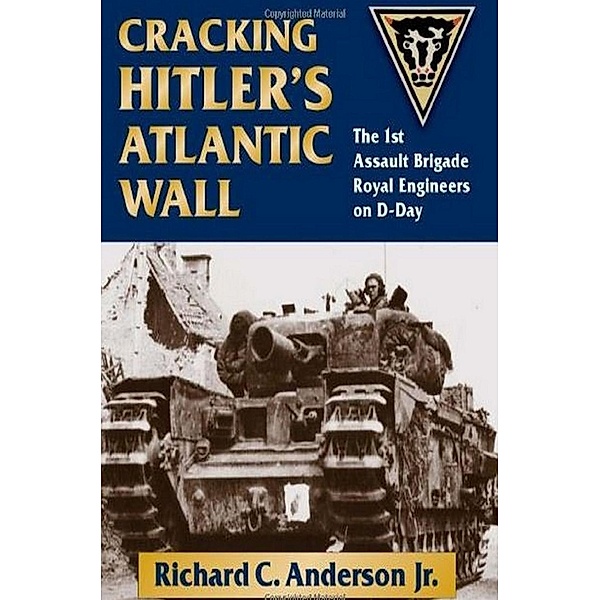 Cracking Hitler's Atlantic Wall, Richard C. Anderson