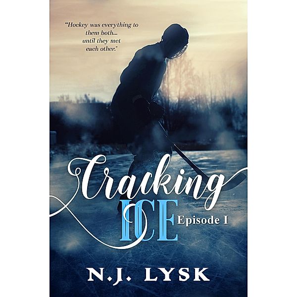 Cracking Ice: episode 1 (Rules to Break, #1) / Rules to Break, N. J. Lysk