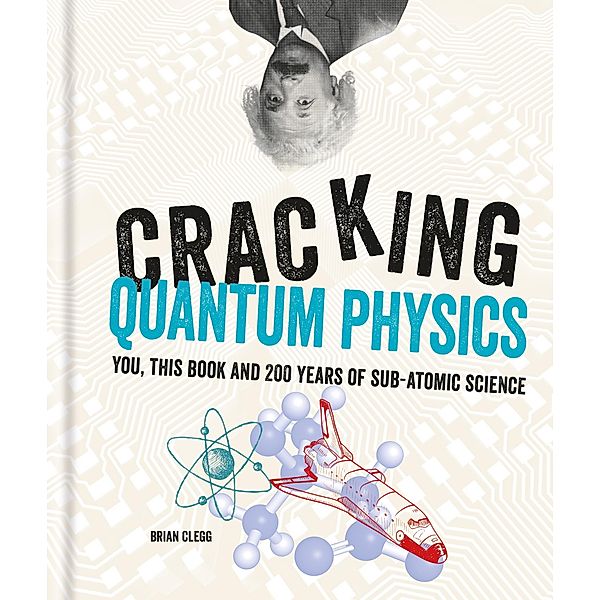 Cracking Quantum Physics, Brian Clegg