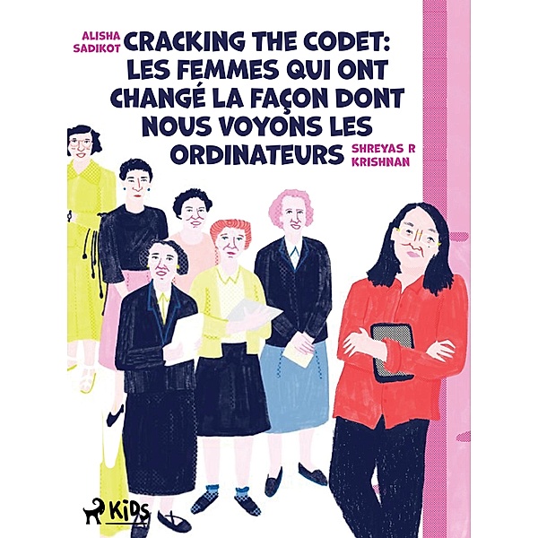 Cracking the Code : Les femmes qui ont changé la façon dont nous voyons les ordinateurs / StoryWeaver, Alisha Sadikot, Shreyas R Krishnan