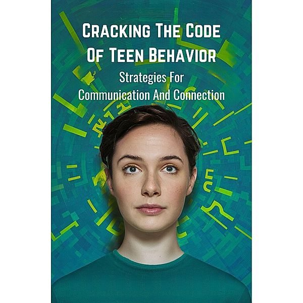 Cracking the Code of Teen Behavior: Strategies for Communication and Connection, Sundvall Alan William