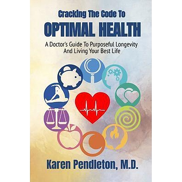 Cracking The Code To Optimal Health / Karen M. Pendleton, Karen Pendleton