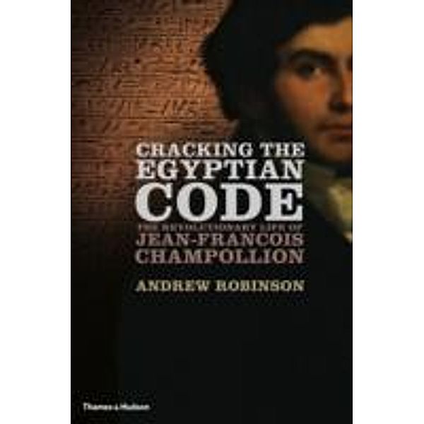 Cracking the Egyptian Code, Andrew Robinson