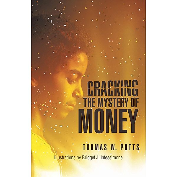 Cracking the Mystery of Money, Thomas W Potts