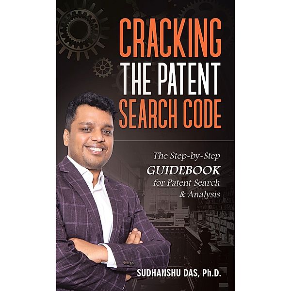 Cracking the Patent Search Code, Sudhanshu Das Ph. D.