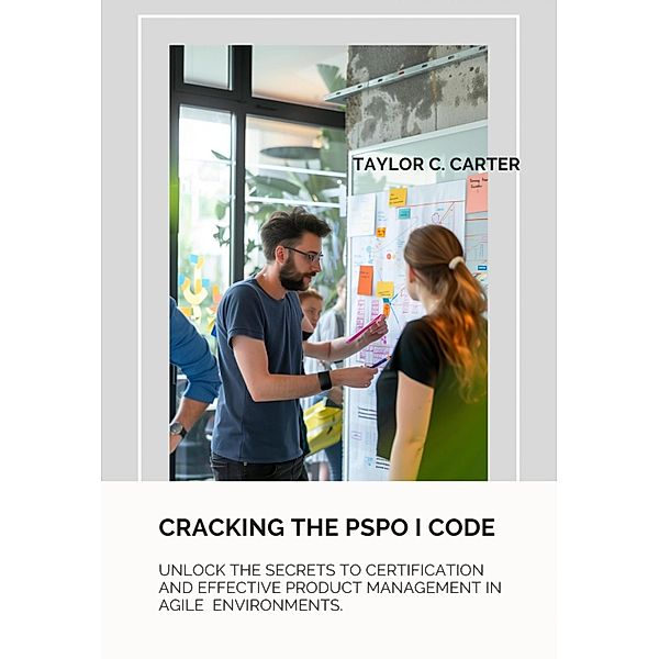 Cracking the  PSPO I Code, Taylor C. Carter