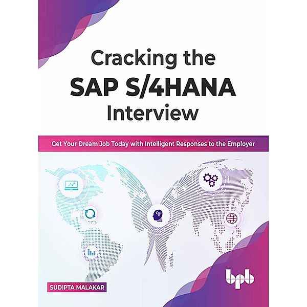 Cracking the SAP S/4HANA Interview: Get Your Dream Job Today with Intelligent Responses to the Employer (English Edition), Sudipta Malakar