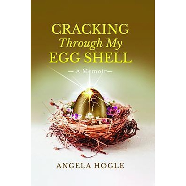 Cracking Through My Eggshell / ReadersMagnet LLC, Angela Hogle