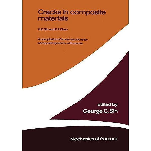Cracks in composite materials / Mechanics of Fracture Bd.6, George C. Sih, E. P. Chen