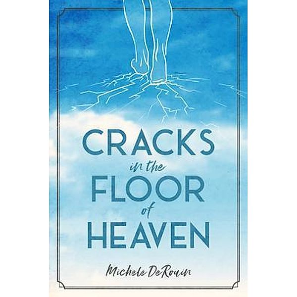 Cracks in the Floor of Heaven, Michele Derouin