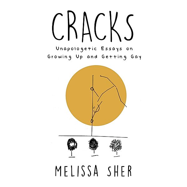 Cracks: Unapologetic Essays on Growing Up and Getting Gay, Melissa Sher