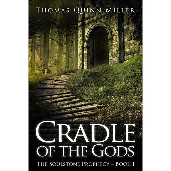 Cradle of the Gods / The Soulstone Prophecy Bd.1, Thomas Quinn Miller