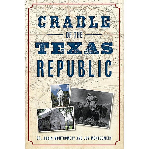 Cradle of the Texas Republic / The History Press, Robin Montgomery