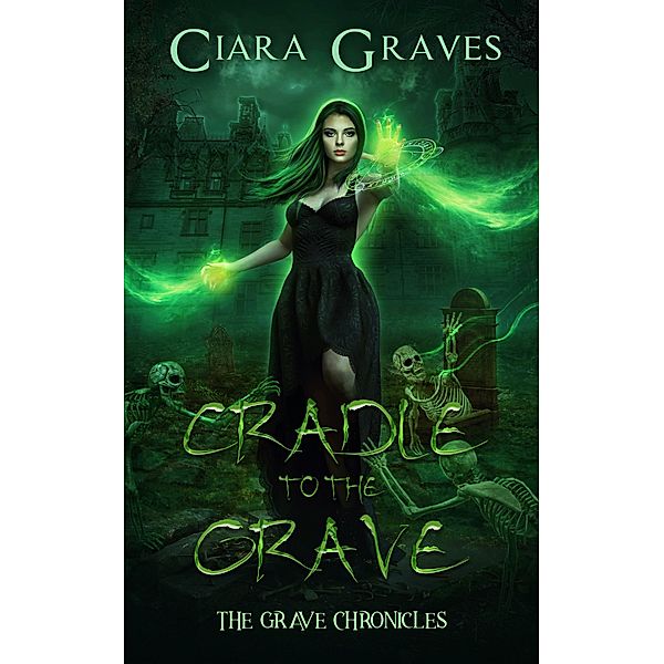 Cradle to Grave (The Grave Chronicles, #1) / The Grave Chronicles, Ciara Graves