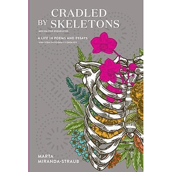 Cradled by Skeletons / Mecida por Esqueletos, Marta Miranda-Straub