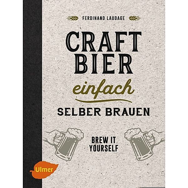 Craft-Bier einfach selber brauen, Ferdinand Laudage