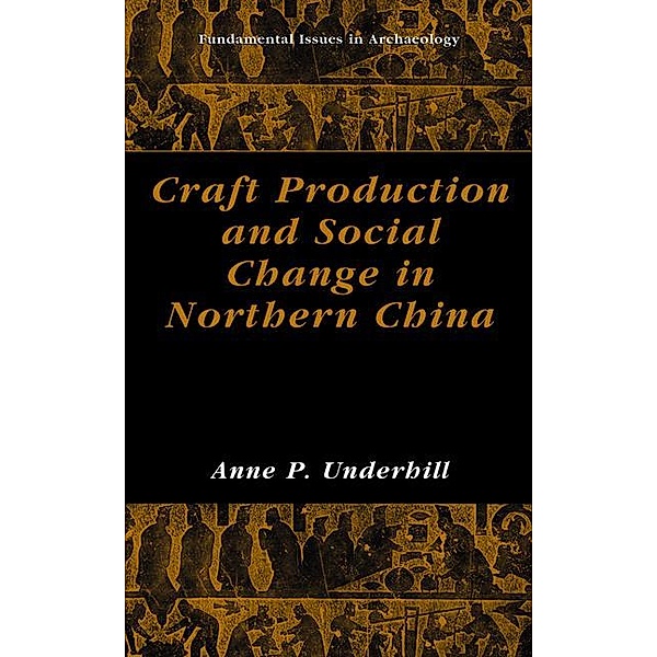Craft Production and Social Change in Northern China, Anne P. Underhill