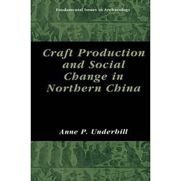 Craft Production and Social Change in Northern China / Fundamental Issues in Archaeology, Anne P. Underhill