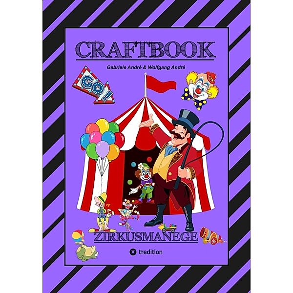 CRAFTBOOK - 100 SEITEN - MALEN - RÄTSEL - LUSTIGES ZIRKUSSPIEL - MANEGE FREI - TOLLE ARTISTEN - TIERE - ATTRAKTIONEN, Gabriele André, Wolfgang André