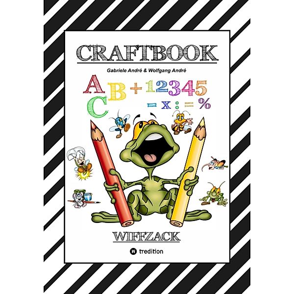 CRAFTBOOK - BASTELN - GESCHICHTEN SCRIBBELN - LERNEN - MALEN - SPIELEN - TRICKS & TIPPS, Gabriele André, Wolfgang André