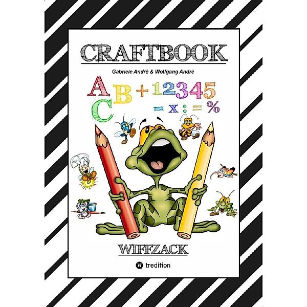 CRAFTBOOK - BASTELN - GESCHICHTEN SCRIBBELN - LERNEN - MALEN - SPIELEN - TRICKS & TIPPS, Gabriele André, Wolfgang André