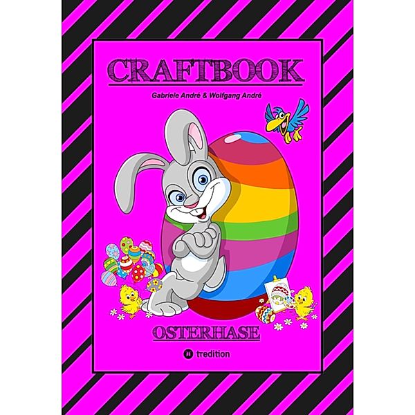 CRAFTBOOK - LUSTIGES OSTERSPIEL - TOLLE AUSMALMOTIVE -   RÄTSELAUFGABEN - TIPPS & TRICK - EIERFÄRBEN - DEKO / CRAFTBOOK - Das kann ich! Bd.7, Gabriele André, Wolfgang André