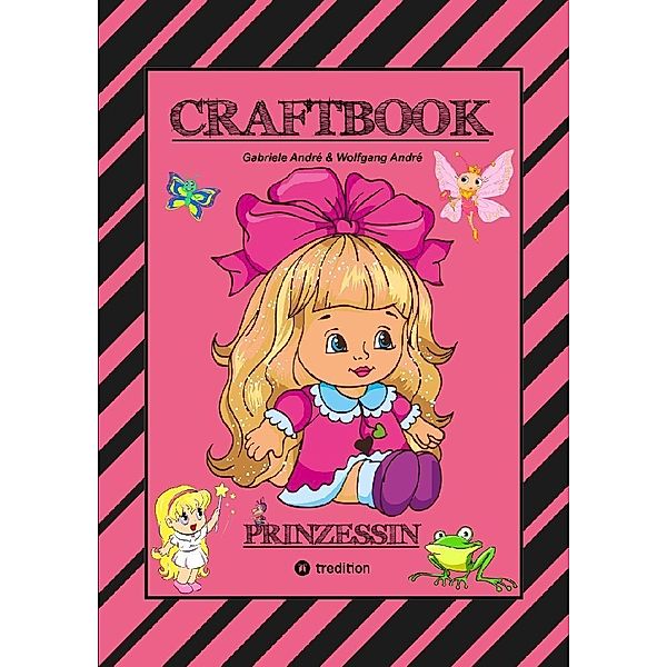 CRAFTBOOK - PRINZESSIN - KUTSCHE - EINHORN - PFERDE - SCHLOSS - FEEN - NIXEN - ELFEN - RÄTSEL - MALEN - BASTELN, Gabriele André, Wolfgang André