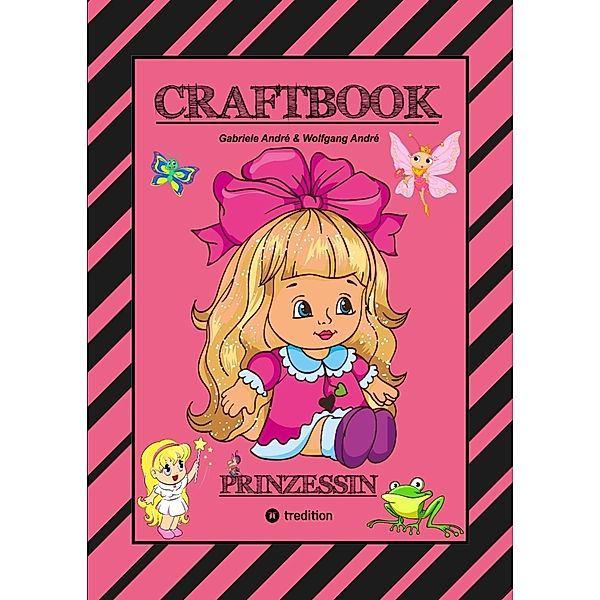 CRAFTBOOK - PRINZESSIN - KUTSCHE - EINHORN - PFERDE - SCHLOSS - FEEN - NIXEN - ELFEN - RÄTSEL - MALEN - BASTELN, Gabriele André, Wolfgang André