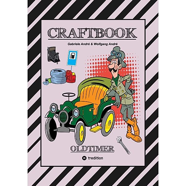 CRAFTBOOK - SPANNENDE OLDTIMER RALLYE - SPIEL - SCHÖNE MOTIVE - RÄTSEL - NOSTALGISCHE FAHRZEUGE ZUM AUSMALEN / CRAFTBOOK - Das kann ich! Bd.32, Gabriele André, Wolfgang André