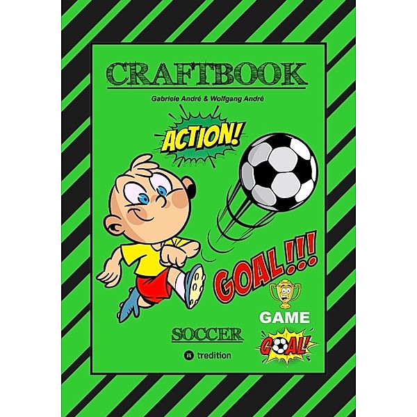 CRAFTBOOK - TOLLE BASTELVORLAGE - GOAL MASTER GAME - LUSTIGE FUSSBALL MOTIVE - SPANNENDE RÄTSEL UND AUFGABEN, Gabriele André, Wolfgang André