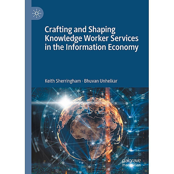 Crafting and Shaping Knowledge Worker Services in the Information Economy, Keith Sherringham, Bhuvan Unhelkar