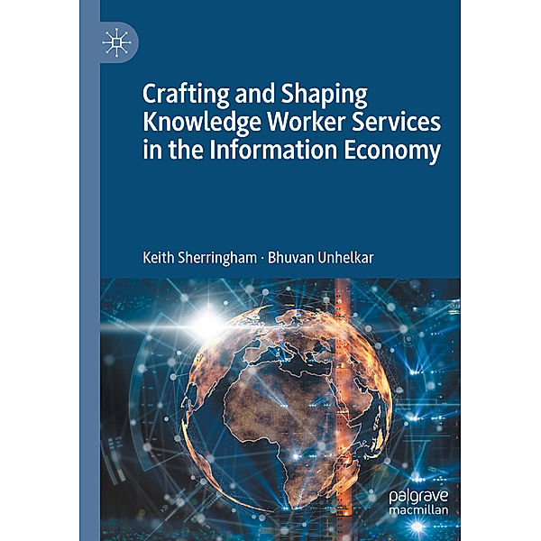 Crafting and Shaping Knowledge Worker Services in the Information Economy, Keith Sherringham, Bhuvan Unhelkar