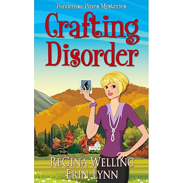 Crafting Disorder (A Ponderosa Pines Mystery, #2) / A Ponderosa Pines Mystery, Regina Welling, Erin Lynn