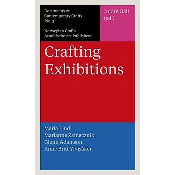Crafting Exhibitions, Glenn Adamson, Maria Lind, Anne Britt Ylvisåker