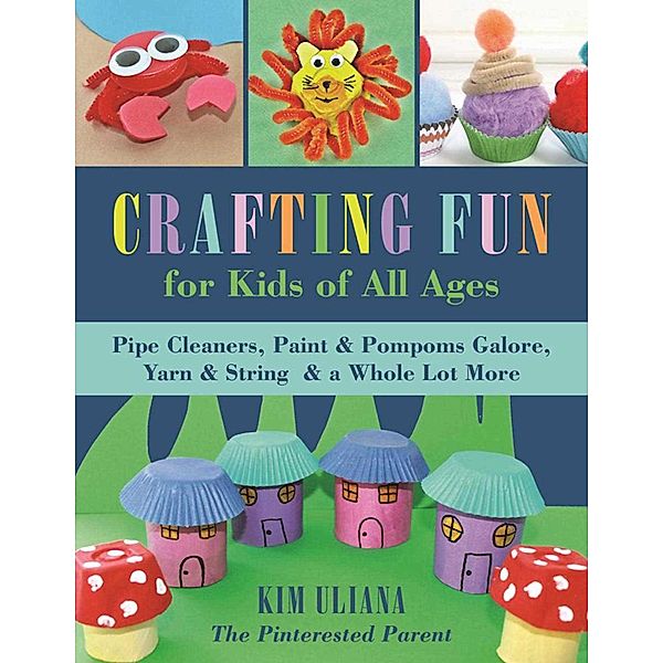 Crafting Fun for Kids of All Ages, Kim Uliana