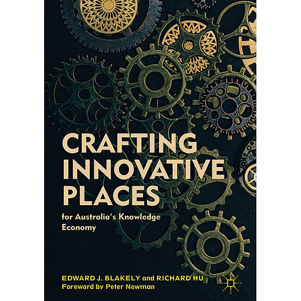 Crafting Innovative Places for Australia's Knowledge Economy, Edward J. Blakely, Richard Hu