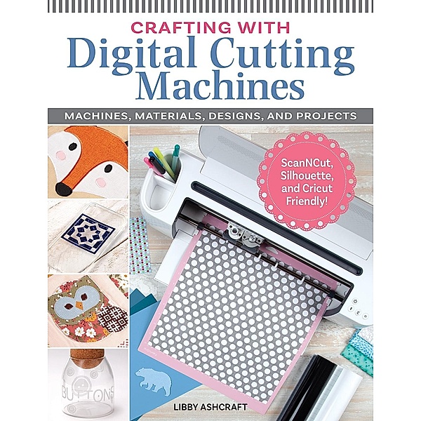Crafting with Digital Cutting Machines, Libby Ashcraft
