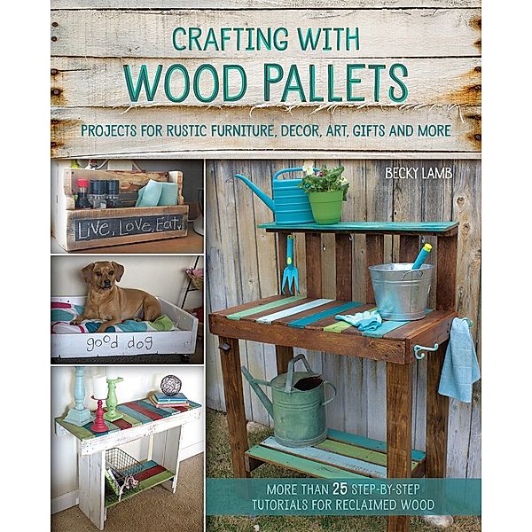 Crafting with Wood Pallets, Becky Lamb