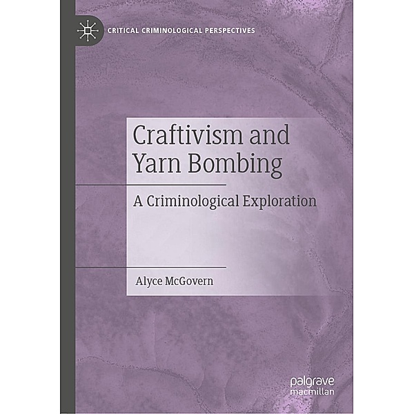 Craftivism and Yarn Bombing / Critical Criminological Perspectives, Alyce McGovern