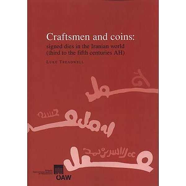 Craftsmen and coins: signed dies in the Iranian world (third to the fifth centuries AH), Luke Treadwell