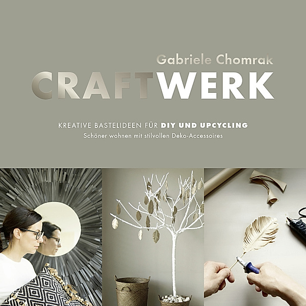 CraftWerk - Kreative Bastelideen für DIY und Upcycling, Gabriele Chomrak