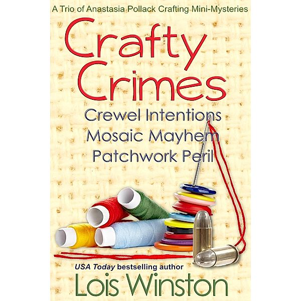 Crafty Crimes: A Trio of Anastasia Pollack Crafting Mini-Mysteries, Lois Winston