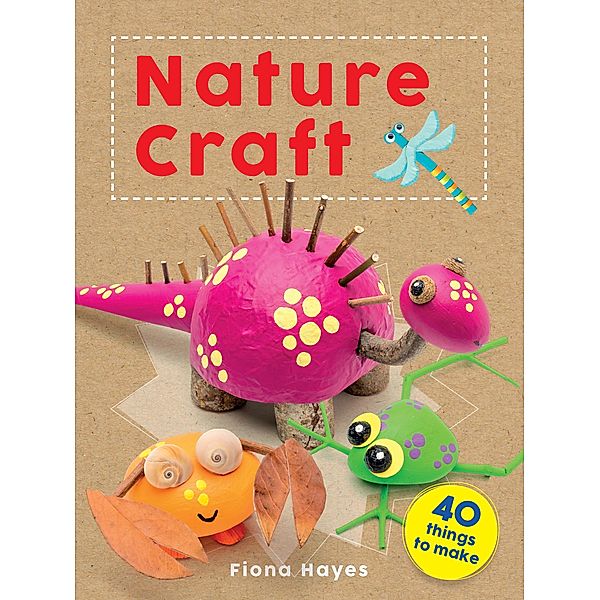 Crafty Makes: Nature Craft / Super Crafts, Fiona Hayes