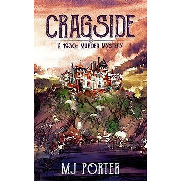 Cragside: A 1930s murder mystery / M J Publishing, M J Porter